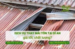 Báo giá dịch vụ thay mái tôn tại Dĩ An mới nhất