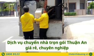 Báo giá dịch vụ chuyển nhà trọn gói Thuận An mới nhất