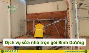 Báo giá dịch vụ sửa nhà trọn gói Bình Dương mới nhất