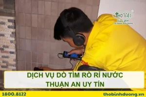 Dịch vụ dò tìm rò rỉ nước Thuận An uy tín