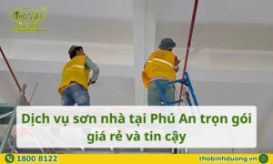 Báo giá dịch vụ sơn nhà tại Phú An mới nhất