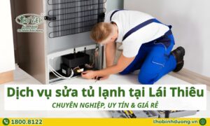 Báo giá dịch vụ sửa tủ lạnh Lái Thiêu, Thuận An