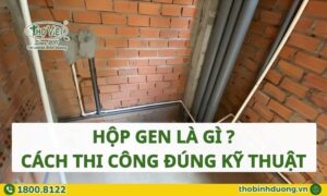 Hộp gen là gì? Cách thi công đúng kỹ thuật