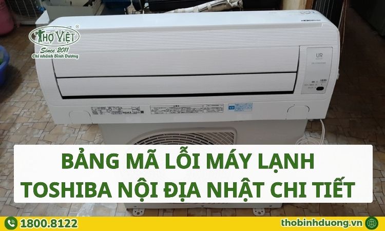 Bảng mã lỗi máy lạnh Toshiba nội địa nhật đầy đủ và chi tiết