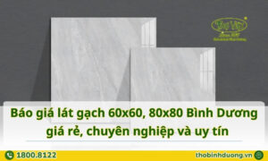Báo giá lát gạch 60x60, 80x80 Bình Dương