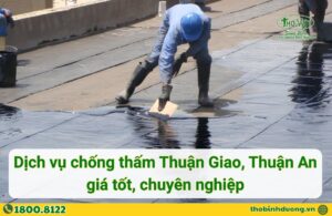 Báo giá chống thấm Thuận Giao, Thuận An