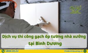 Báo giá thi công gạch ốp tường nhà xưởng Bình Dương