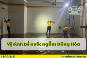 Dịch vụ vệ sinh bể nước ngầm Đông Hòa, Dĩ An uy tín