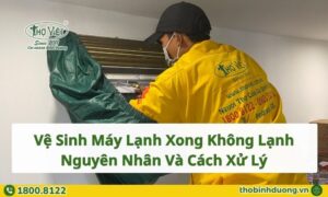 Vệ sinh máy lạnh xong không lạnh, Nguyên nhân và cách xử lý hiệu quả