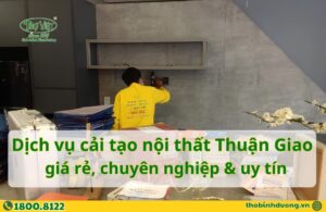 Báo giá thi công cải tạo nội thất Thuận Giao, Thuận An