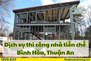 Báo giá thi công nhà tiền chế Bình Hòa, Thuận An