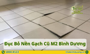 Báo giá đục bỏ nền gạch cũ Bình Dương